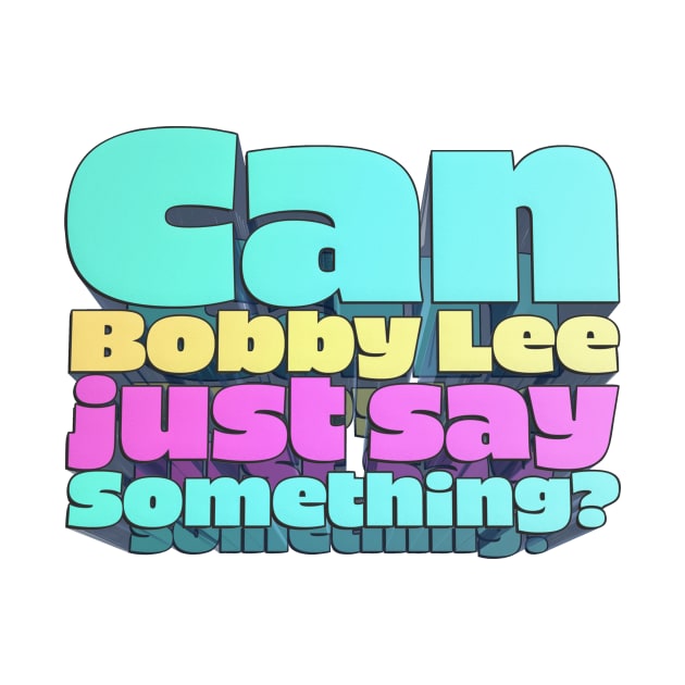 Can Bobby Lee Just Say Something? - Bobby Lee Quote From Tigerbelly Podcast by Ina
