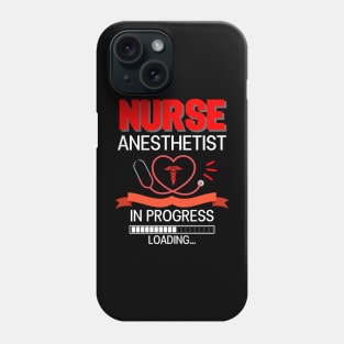 Nurse Anesthetist In Progress Loading For Nursing School Phone Case