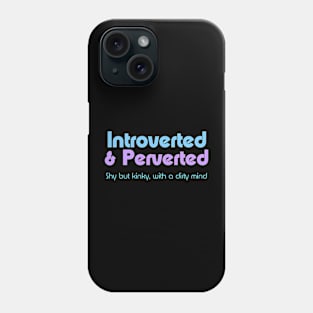 Introverted & Perverted, Shy But Kinky Phone Case