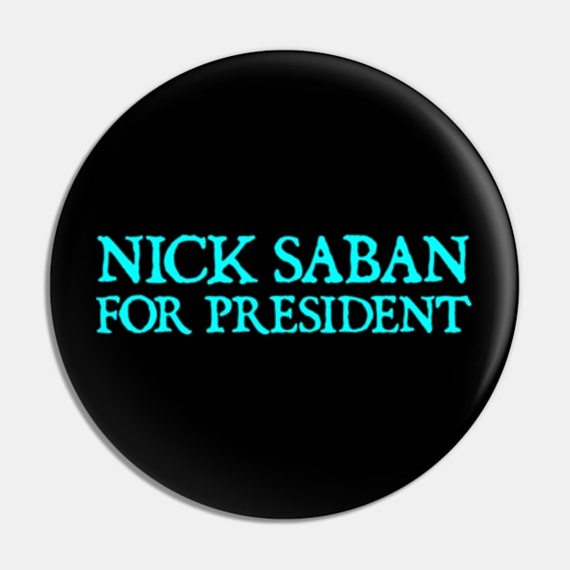 Nick Saban For President Alabam Football U of A Pin by  hal mafhoum?