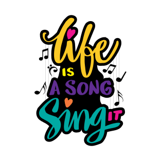 Life is a sing it T-Shirt