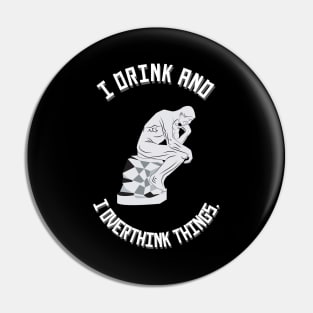 I Drink and I Overthink Things. Pin