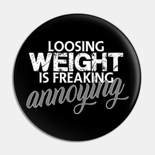 Loosing weight is freaking annoying Pin