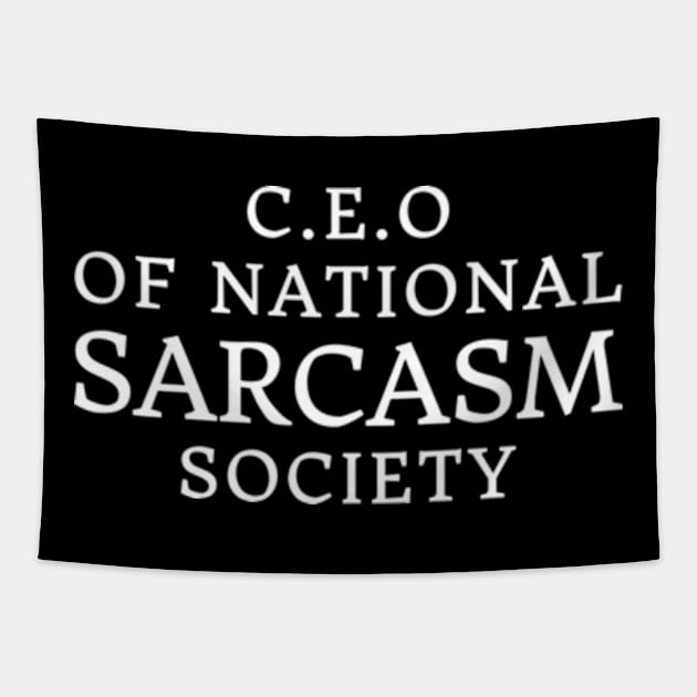 CEO Of National Sarcasm Society Tapestry by Emma Creation