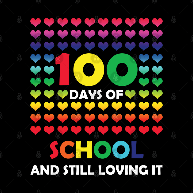 Cute 100 Days of school and still loving it Hearts 100th Day by Happy Shirt