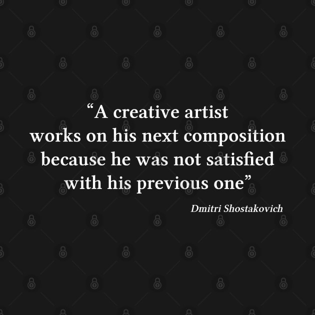 Shostakovich quote | White | A creative artist works on his next composition by Musical design