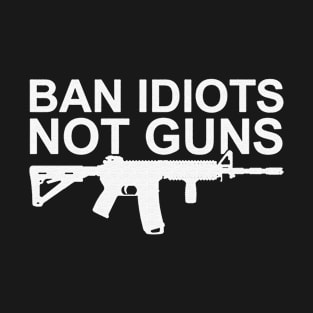 Ban Idiots Not Guns T-Shirt