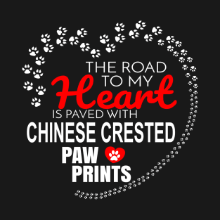 The Road To My Heart Is Paved With Chinese Crested Paw Prints - Gift For CHINESE CRESTED Dog Lover T-Shirt