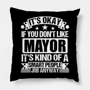 Mayor lover It's Okay If You Don't Like Mayor It's Kind Of A Smart People job Anyway Pillow