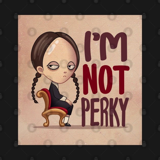 Wednesday Addams i'm not perky by tomodaging