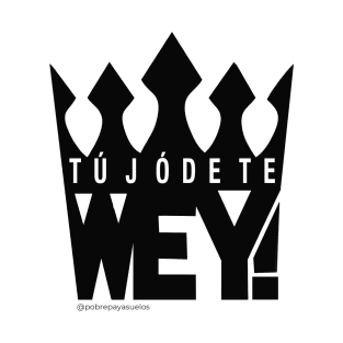 TÚ JÓDETE WEY T-Shirt