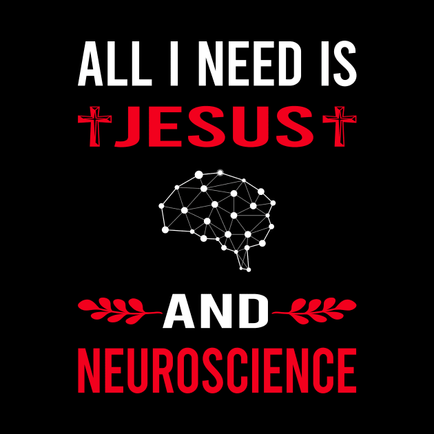 I Need Jesus And Neuroscience Neuroscientist Neurobiology by Good Day