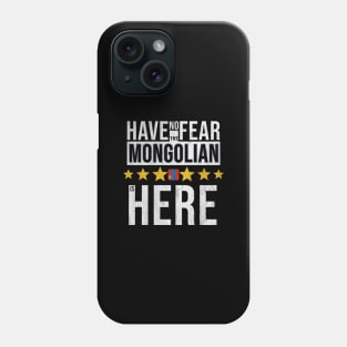 Have No Fear The Mongolian Is Here - Gift for Mongolian From Mongolia Phone Case