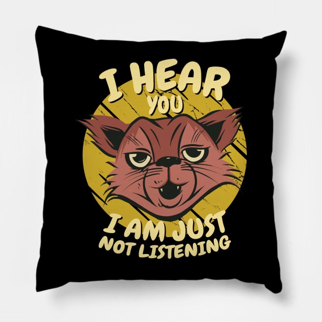 I Hear You I'm Just Not Listening Funny Cat Pillow by Graphic Duster