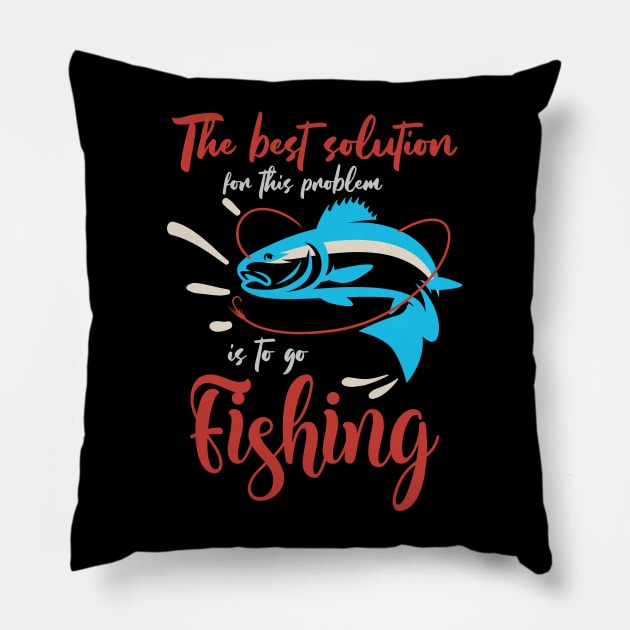 Fishing is the best solution for Fishing Gift Pillow by etees0609