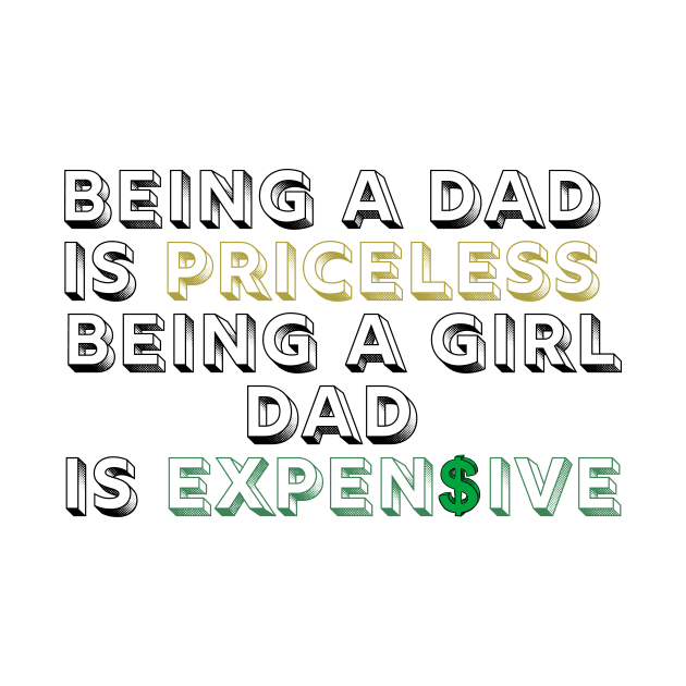 being a dad is priceless being a girl dad is expensive by eyoubree