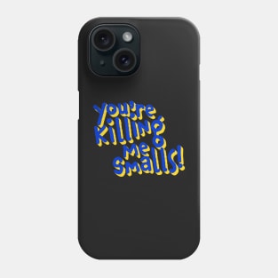 You're Killing Me Smalls Phone Case