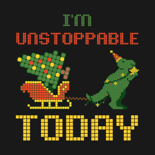 I'm Unstoppable today dino T-Shirt