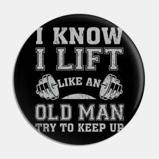 I Know I Lift Like An Old Man Try To Keep Up Pin