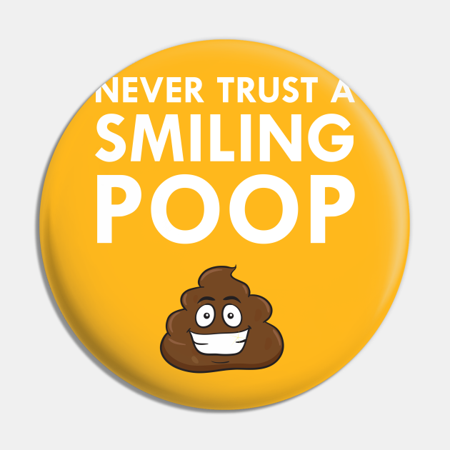 Never Trust A Smiling Poop Text Emoticon Happy Poo - Poop - Pin | TeePublic