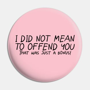 I Did Not Mean To Offend You... Pin