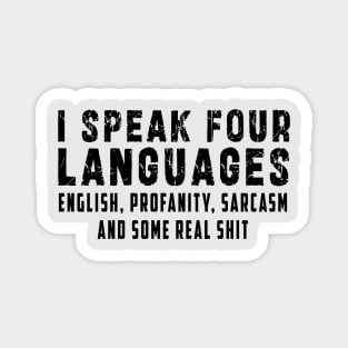 I speak four languages, English, Profanity, sarcasm and some real shit Magnet