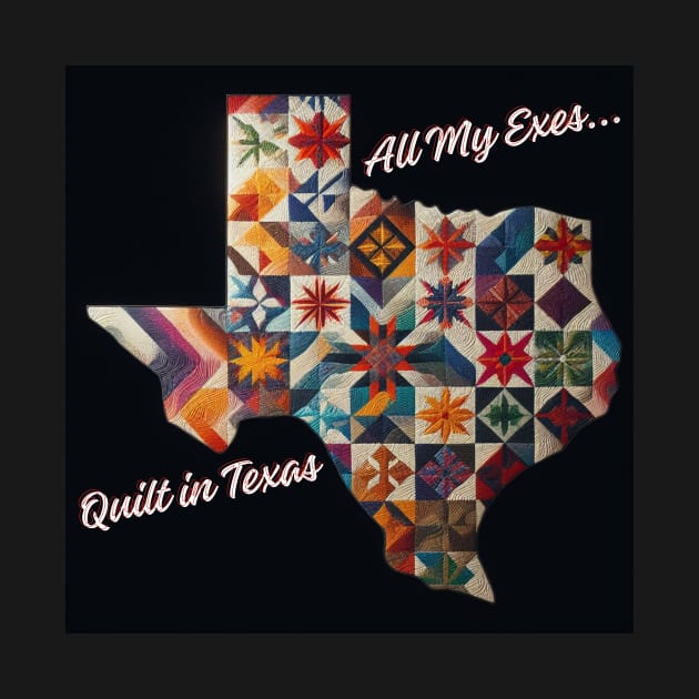 All my exes quilt in Texas! by DadOfMo Designs