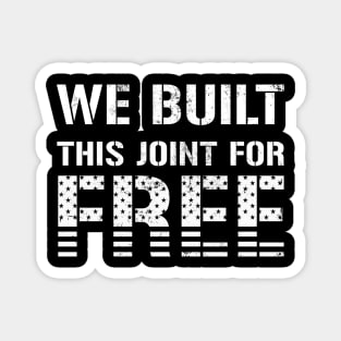 We Built This Joint For Free Magnet