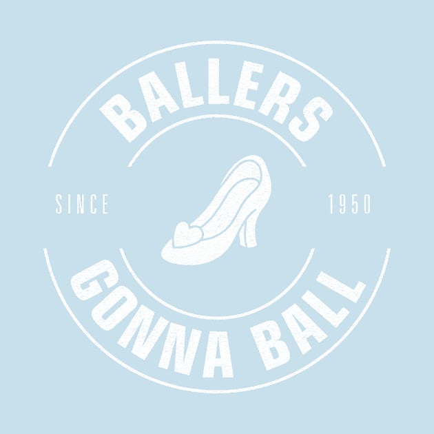 Ballers Gonna Ball (Princess Edition) by Heyday Threads