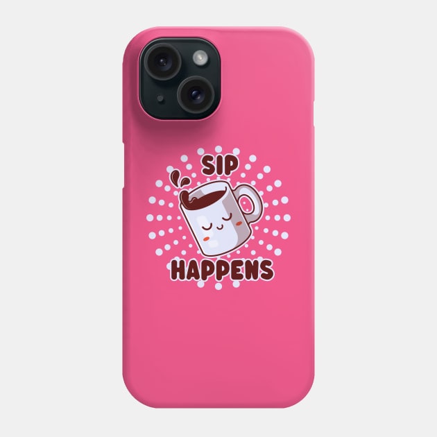 Sip Happens - Funny Kawaii Coffee Mug - Caffeine Lovers Phone Case by TwistedCharm