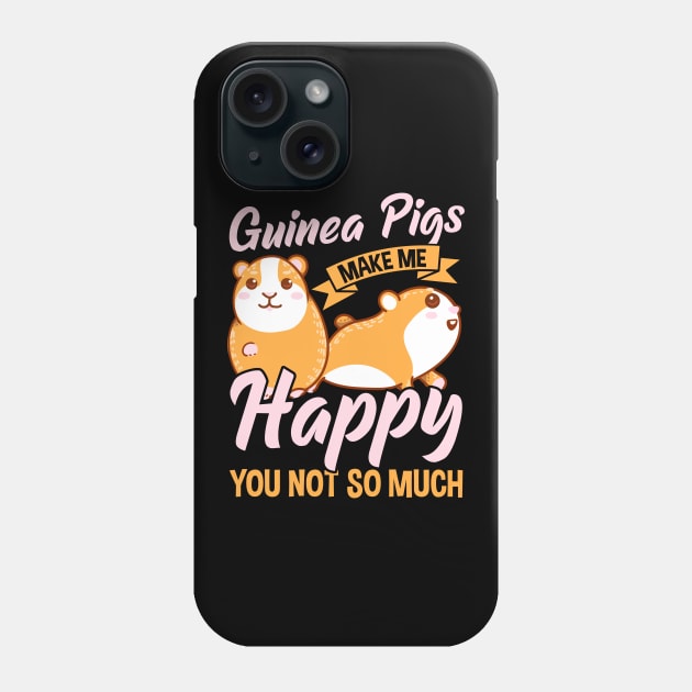 Cute Guinea Pigs Make Me Happy You Not So Much Phone Case by theperfectpresents