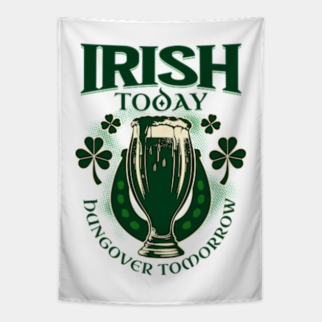 Irish Today Hungover Tomorrow Tapestry by Three Meat Curry