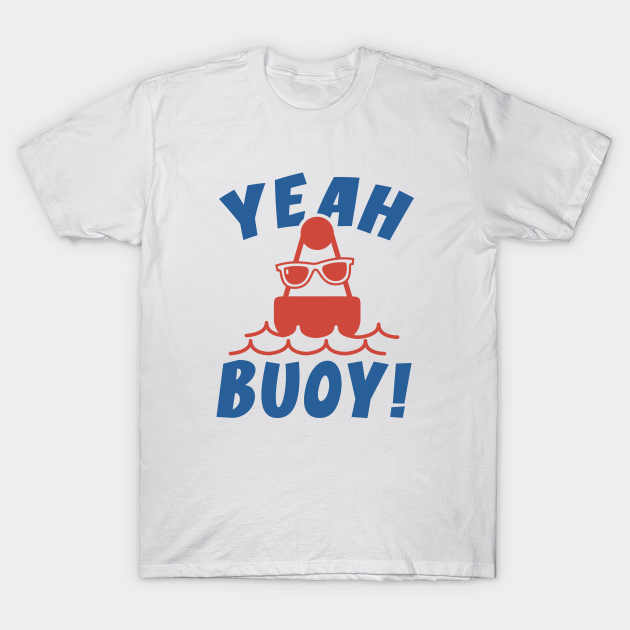 yeah buoy t shirt