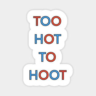 TOO HOT TO HOOT PALINDROME Magnet