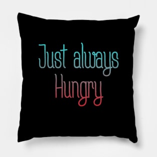 Always hungry Pillow