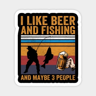 I Like Beer and Fishing and Maybe 3 People Magnet