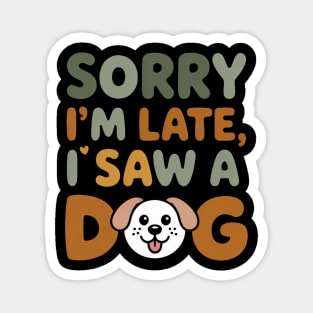 Funny Dog Lover Quote – "Sorry I'm Late, I Saw a Dog" with Cute Cartoon Pup Magnet