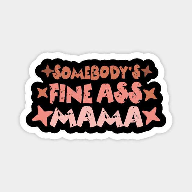 Somebody's Fine Ass Mama Magnet by The WYLD Tribe