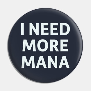 I Need More Mana Pin