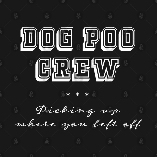 Dog Poo Crew – Picking Up Where You Left Off by Pine Hill Goods