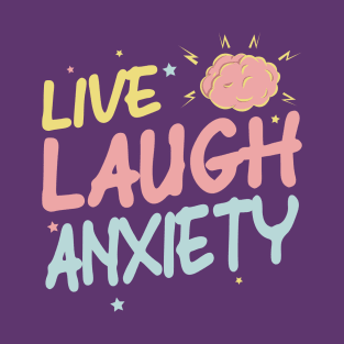 Live, Laugh, Anxeity T-Shirt