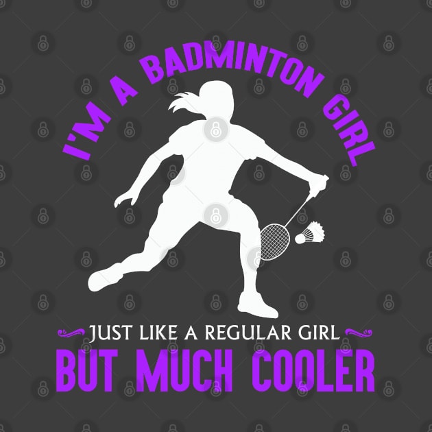 I'm a badminton girl, just like a regular girl but much cooler! by Birdies Fly