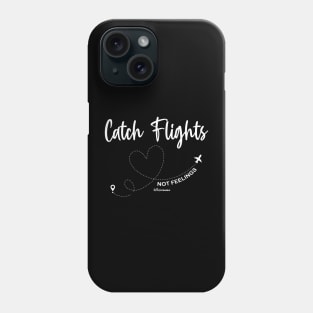 Catch Flights Not Feelings Solo or Group Travel Family Trip Phone Case
