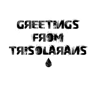 Greetings from trisolarans T-Shirt