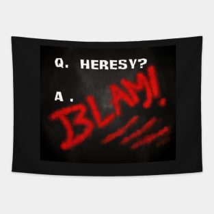 Heresy? BLAM! Tapestry