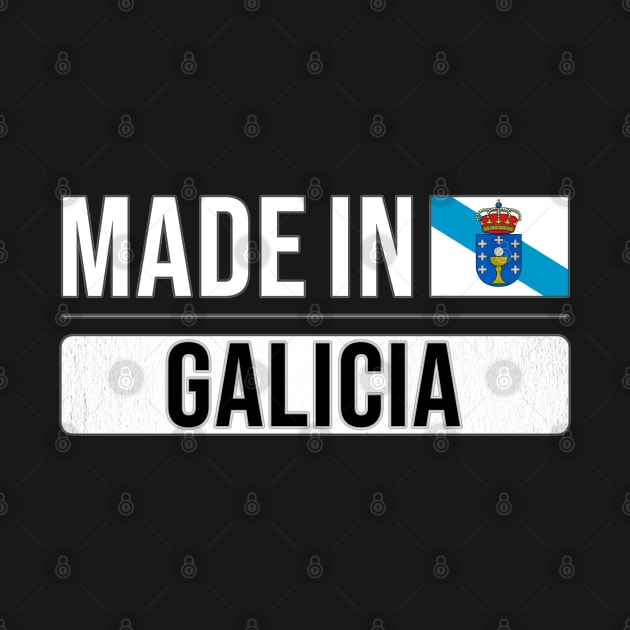 Made In Galicia - Gift for Galician With Roots From Galicia by Country Flags