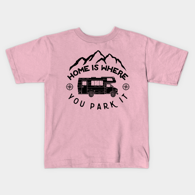 Home is Where You Park It - Funny Camping Sayings - Kids T-Shirt ...