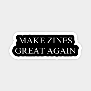 Make Zines Great Again Magnet