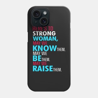 Here's to strong women Phone Case