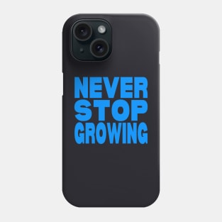 Never stop growing Phone Case